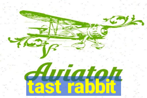 tast rabbit