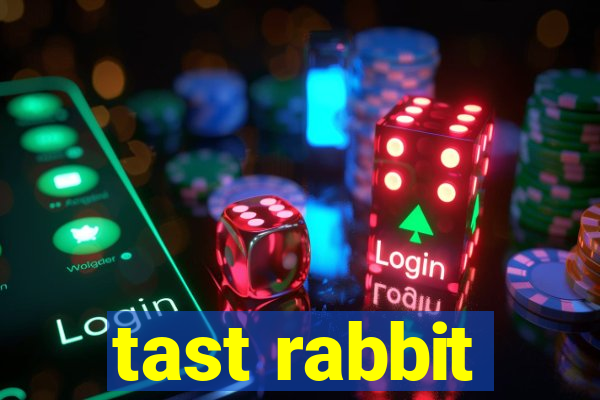 tast rabbit