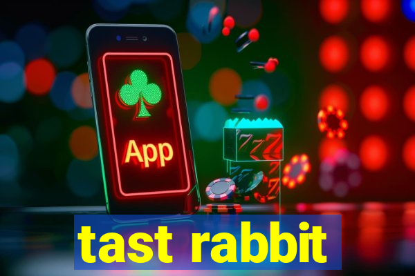 tast rabbit