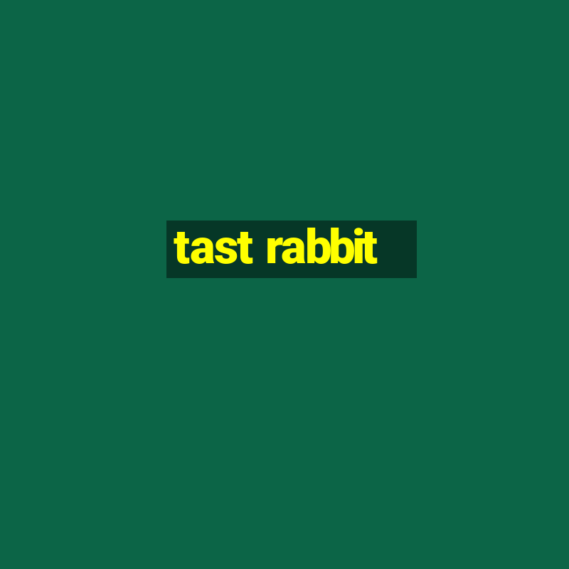 tast rabbit