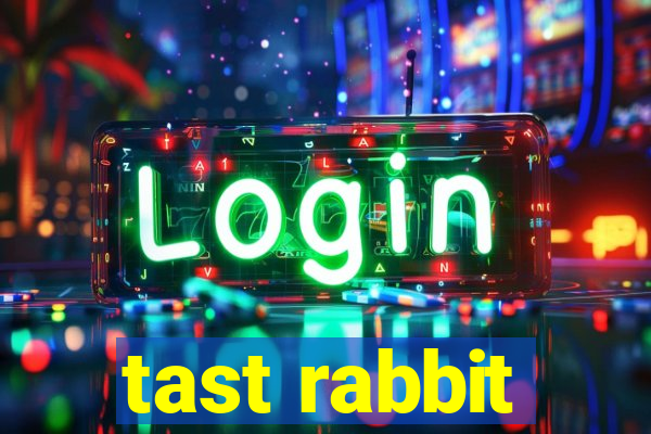 tast rabbit