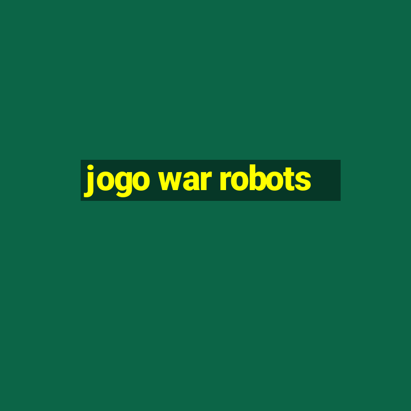 jogo war robots