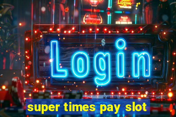 super times pay slot