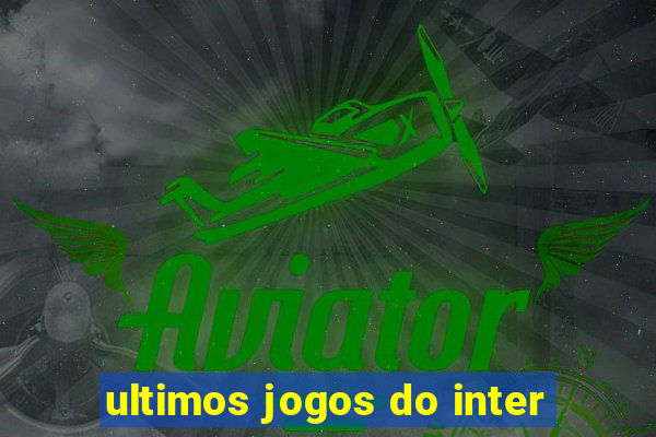 ultimos jogos do inter