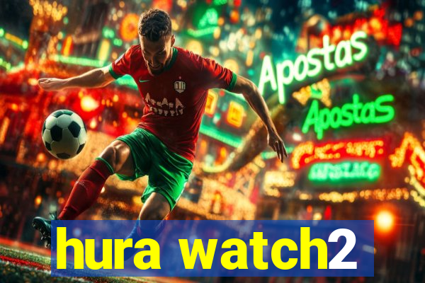 hura watch2