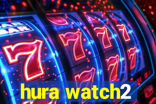 hura watch2