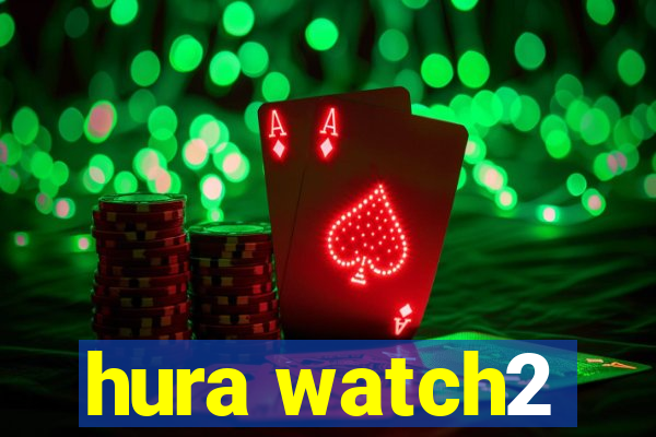 hura watch2