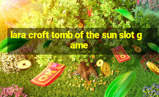 lara croft tomb of the sun slot game