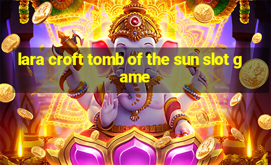 lara croft tomb of the sun slot game