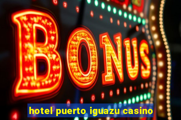 hotel puerto iguazu casino