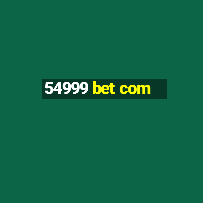 54999 bet com