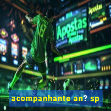 acompanhante an? sp