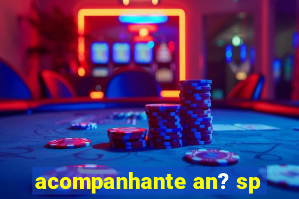 acompanhante an? sp