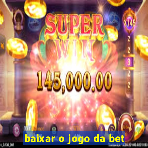 baixar o jogo da bet