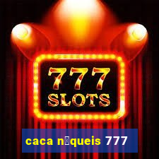 caca n铆queis 777