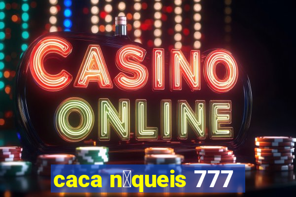 caca n铆queis 777