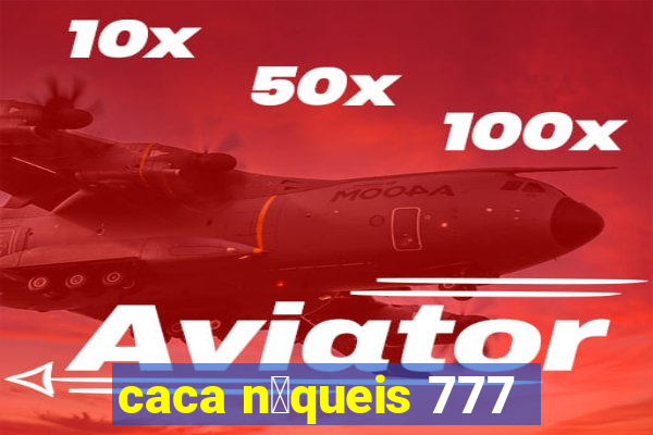 caca n铆queis 777