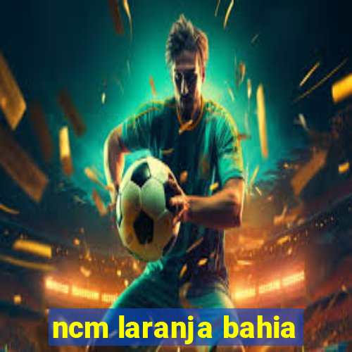 ncm laranja bahia