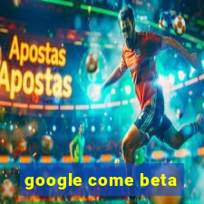 google come beta