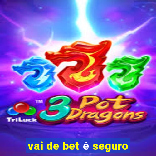 vai de bet é seguro