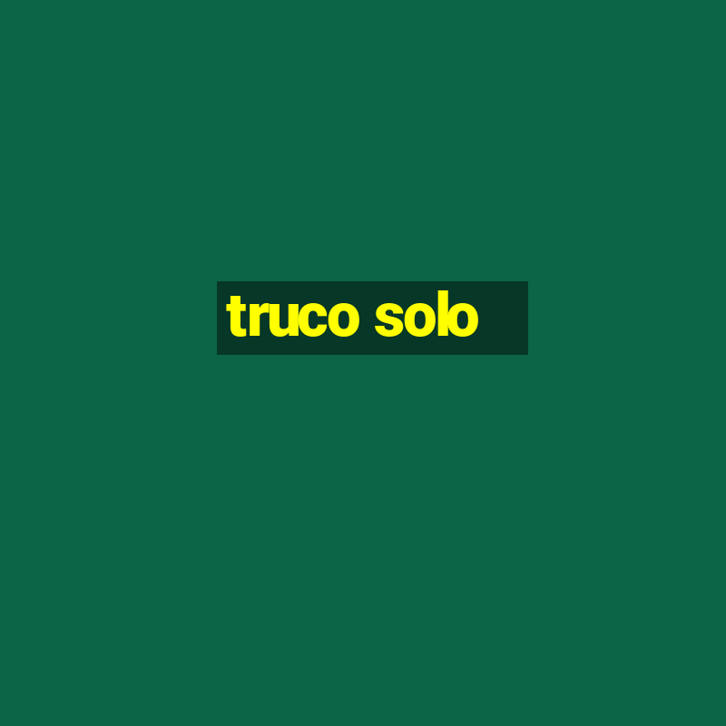 truco solo