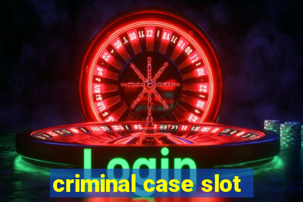 criminal case slot