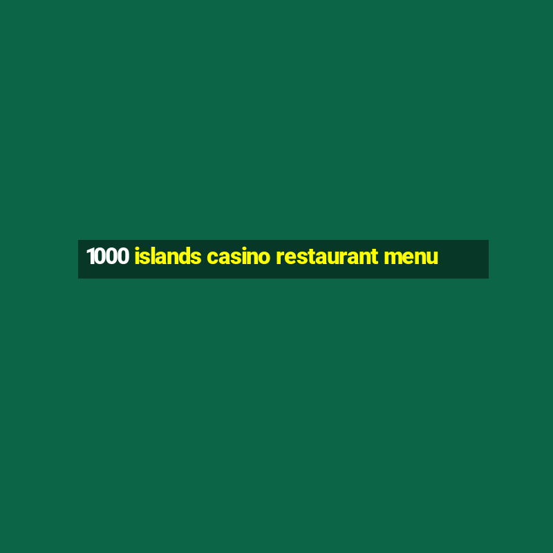 1000 islands casino restaurant menu