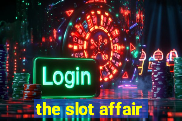 the slot affair