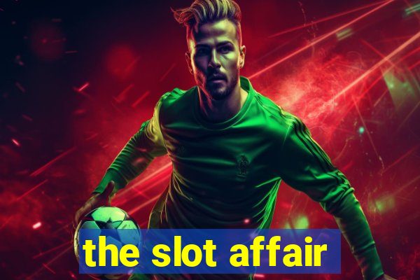 the slot affair