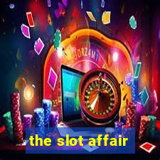 the slot affair