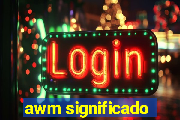 awm significado