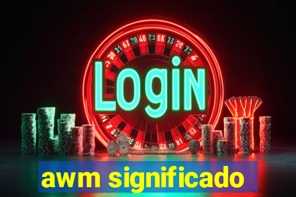 awm significado