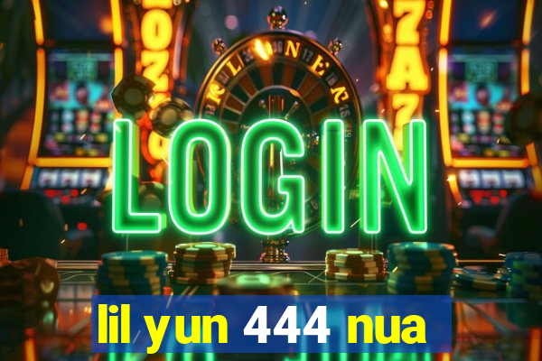 lil yun 444 nua