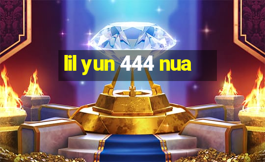 lil yun 444 nua