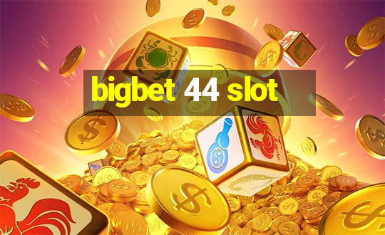 bigbet 44 slot