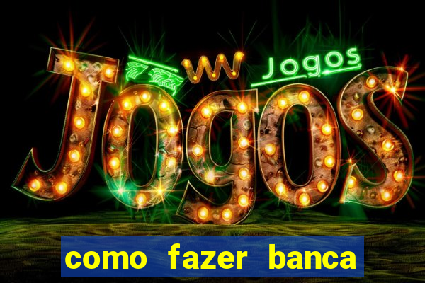 como fazer banca de jogo