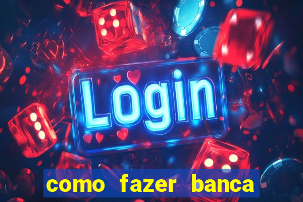 como fazer banca de jogo