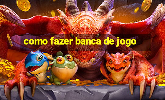 como fazer banca de jogo