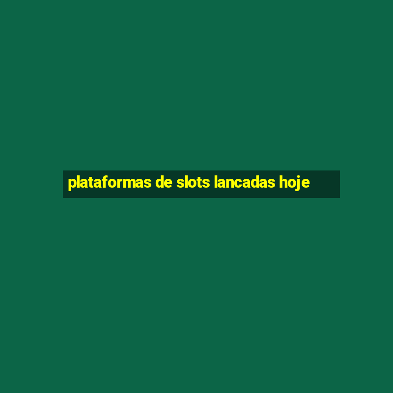 plataformas de slots lancadas hoje