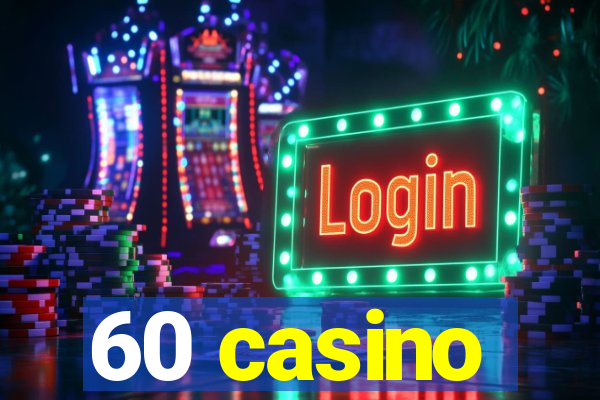 60 casino