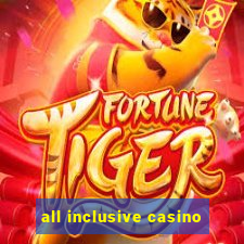 all inclusive casino