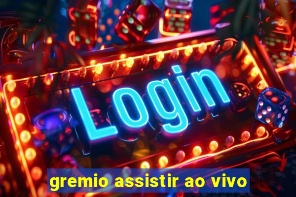 gremio assistir ao vivo