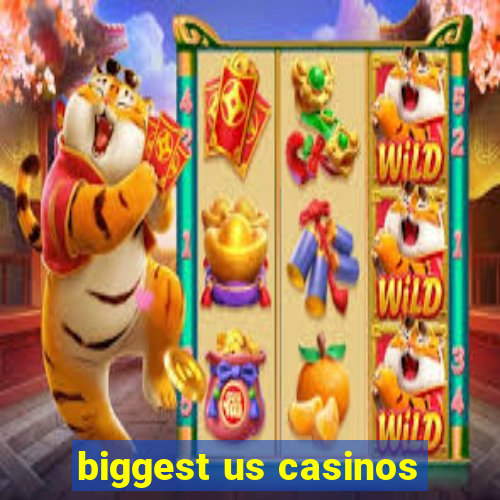 biggest us casinos