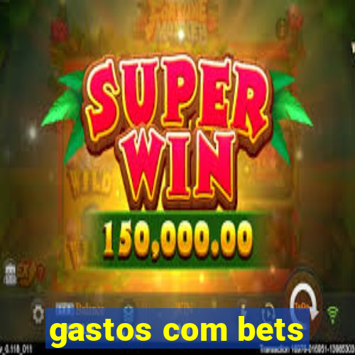 gastos com bets