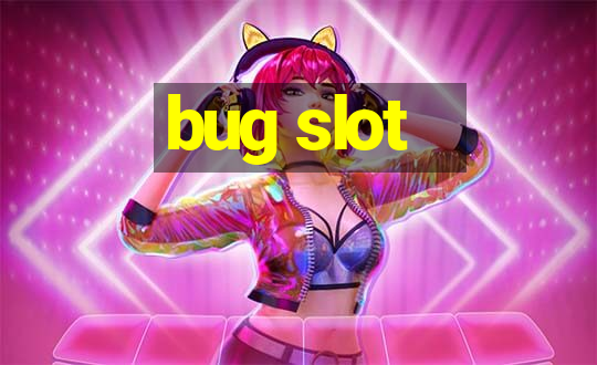 bug slot