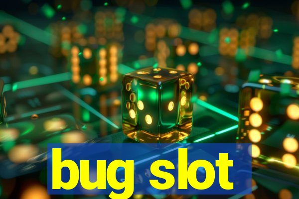 bug slot