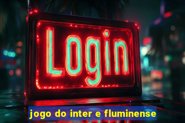 jogo do inter e fluminense