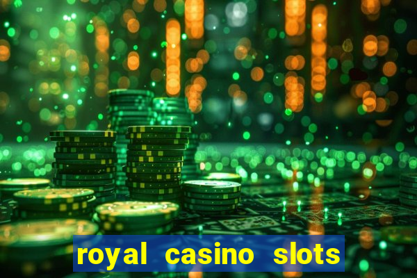 royal casino slots real money