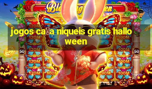 jogos ca莽a niqueis gratis halloween