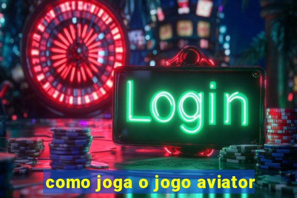 como joga o jogo aviator